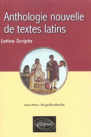 Couverture du livre « Anthologie nouvelle de textes latins - latine scripta » de Verge-Borderolle J-M aux éditions Ellipses