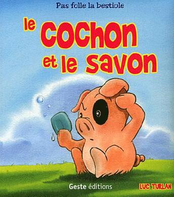 Couverture du livre « Le cochon et le savon » de Luc Turlan aux éditions Geste