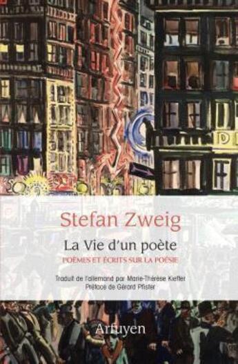 Couverture du livre « La vie d'un poète : poèmes et écrits sur la poésie » de Stefan Zweig aux éditions Arfuyen