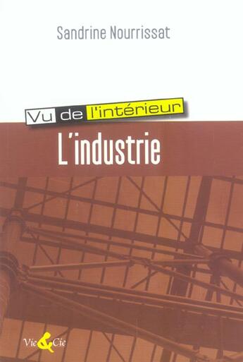 Couverture du livre « L'industrie vue de l'interieur » de Nourrissat Sandrine aux éditions Vie Et Cie