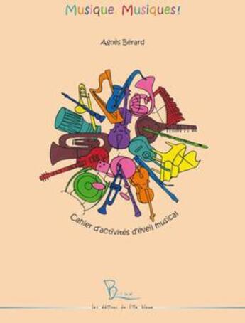 Couverture du livre « Musique, musiques ! cahiers d'activités d'éveil musicale » de Agnes Berard aux éditions L'ile Bleue