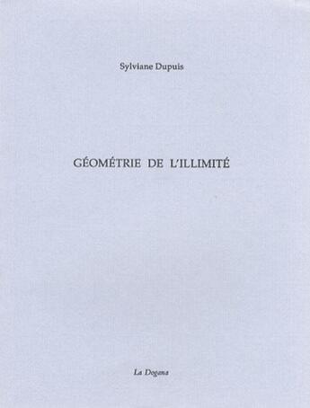 Couverture du livre « Géometrie de l'illimité » de Sylviane Dupuis aux éditions Dogana