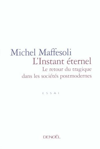Couverture du livre « L'instant eternel - le retour du tragique dans les societes postmodernes » de Michel Maffesoli aux éditions Denoel