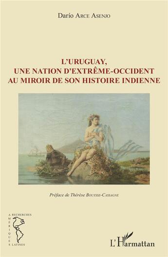 Couverture du livre « Uruguay une nation d'extrême-occident au miroir de son histoire indienne » de Dario Arce Asenjo aux éditions L'harmattan