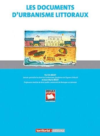 Couverture du livre « Les Documents D'Urbanisme Littoraux » de E Becet - J-M Becet aux éditions Territorial