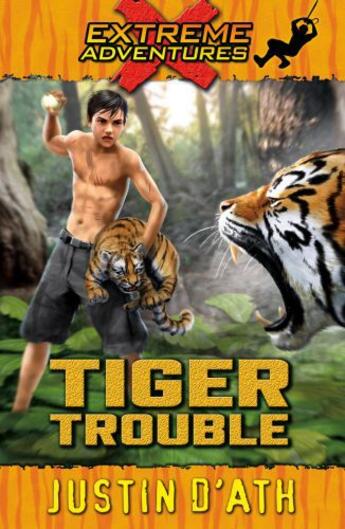 Couverture du livre « Tiger Trouble: Extreme Adventures » de Justin D'Ath aux éditions Penguin Books Ltd Digital