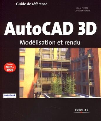 Couverture du livre « Autocad 3d pour les architectes et les dessinateurs ; modèlisation et rendu » de Jean-Pierre Couwenbergh aux éditions Eyrolles