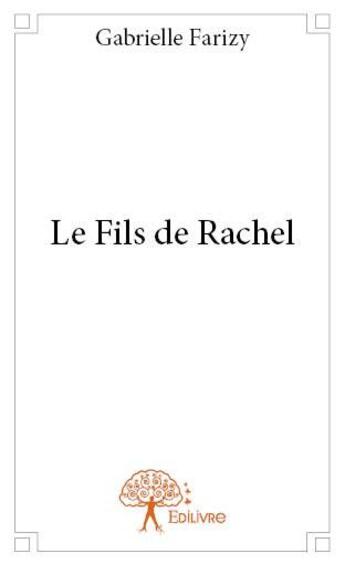 Couverture du livre « Le fils de Rachel » de Gabrielle Farizy aux éditions Edilivre