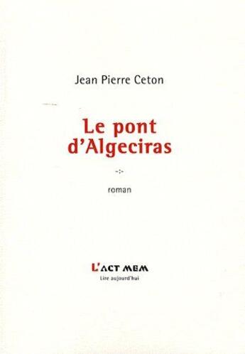 Couverture du livre « Le pont d'Algeciras » de Jean-Pierre Ceton aux éditions Act Mem