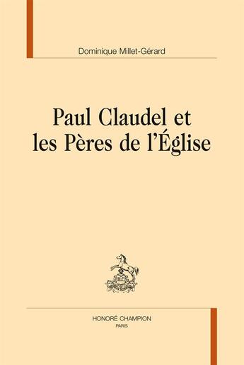 Couverture du livre « Paul Claudel et les Pères de l'Eglise » de Dominique Millet-Gerard aux éditions Honore Champion