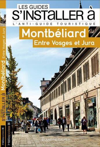 Couverture du livre « LES GUIDES S'INSTALLER A ; Montbéliard » de Blandine Sauter aux éditions Heliopoles