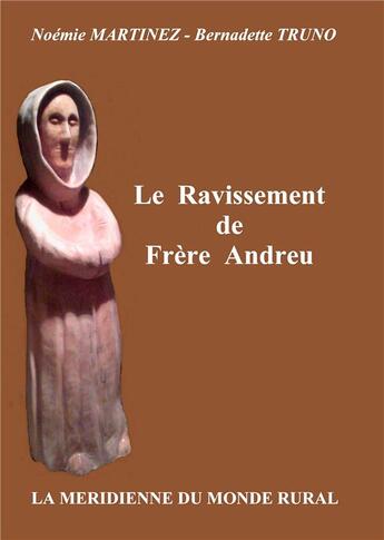 Couverture du livre « Le ravissement de Frère Andreu » de Bernadette Truno et Noëmie Martinez aux éditions Books On Demand