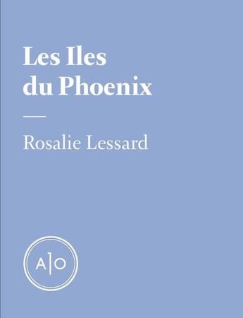 Couverture du livre « Les Iles du Phoenix » de Rosalie Lessard aux éditions Atelier 10