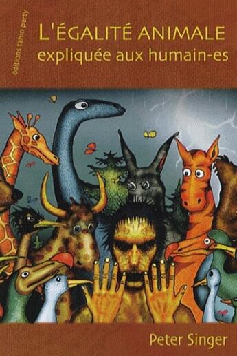 Couverture du livre « L'égalité animale expliquée aux humain-es » de Peter Singer aux éditions Tahin Party