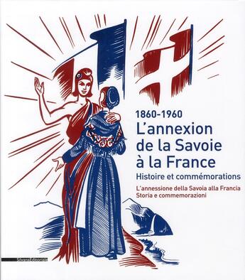 Couverture du livre « L'annexion de la Savoie à la France ; histoire et ses commémorations » de Sylvain Milbach aux éditions Silvana
