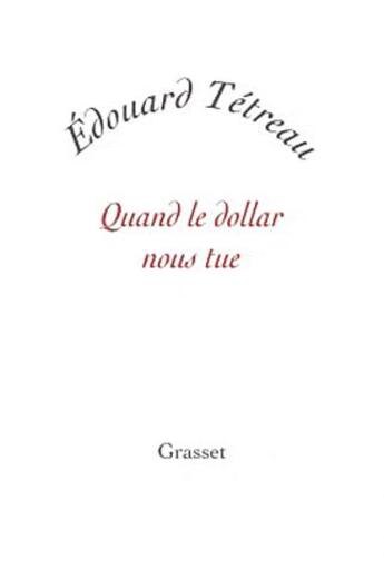 Couverture du livre « Quand le dollar nous tue » de Edouard Tetreau aux éditions Grasset Et Fasquelle