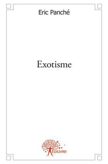 Couverture du livre « Exotisme » de Eric Panche aux éditions Edilivre