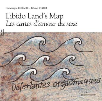 Couverture du livre « Libido land's map : les cartes d'amour du sexe » de Dominique Lefevre et Gerard Tixier aux éditions Complicites