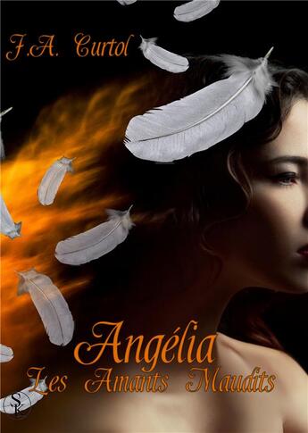 Couverture du livre « Angélia ; les amants maudits » de J.A. Curtol aux éditions Sharon Kena