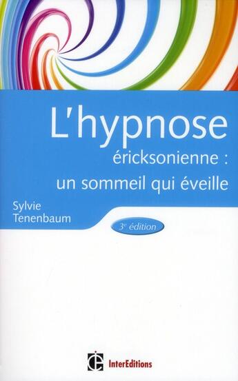 Couverture du livre « L'hypnose ericksonienne ; un sommeil qui éveille (3e édition) » de Sylvie Tenenbaum aux éditions Intereditions
