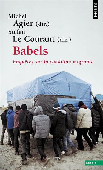 Couverture du livre « Babels : enquêtes sur la condition migrante » de Michel Agier et Stefan Le Courant aux éditions Points