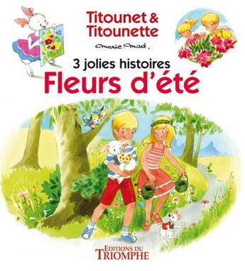 Couverture du livre « Titounet et Titounette : fleurs d'été : 3 jolies histoires » de Marie-Mad. aux éditions Triomphe