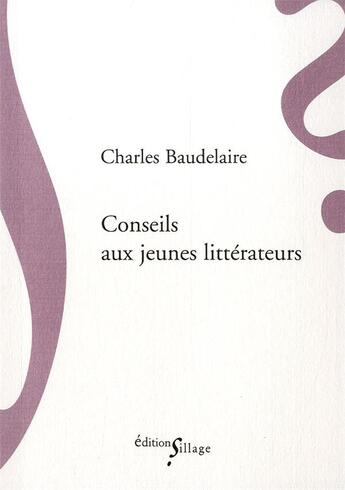 Couverture du livre « Conseils aux jeunes littérateurs » de Charles Baudelaire aux éditions Sillage