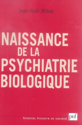 Couverture du livre « Naissance de la psychiatrie biologique » de Jean-Noel Missa aux éditions Puf