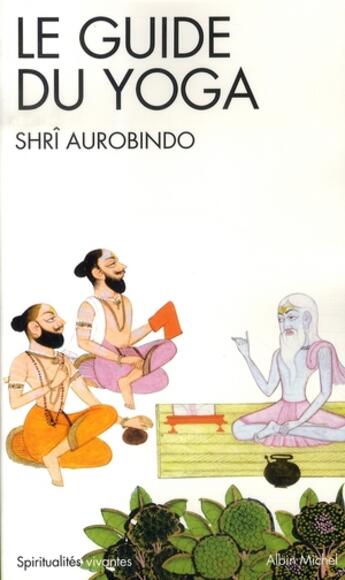 Couverture du livre « Le guide du yoga » de Aurobindo Sri aux éditions Albin Michel