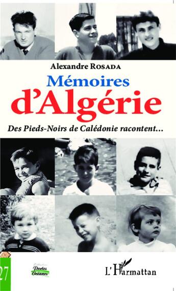 Couverture du livre « Mémoires d'Algérie : Des Pieds-Noirs de Calédonie racontent... » de Alexandre Rosada aux éditions L'harmattan