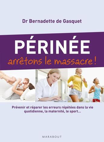 Couverture du livre « Périnée ; arrêtons le massacre ! » de Bernadette De Gasquet aux éditions Marabout