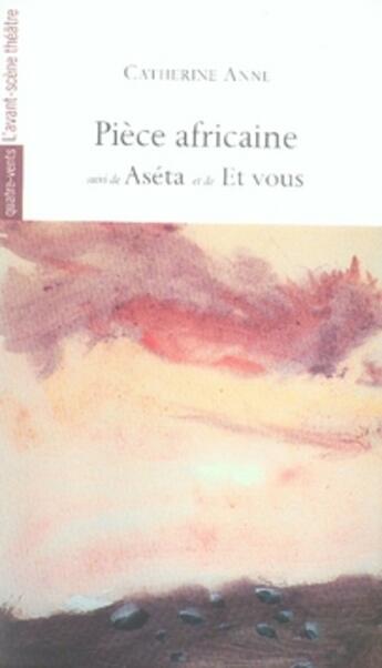 Couverture du livre « Pièce africaine ; aséta ; et vous » de Catherine Anne aux éditions Avant-scene Theatre