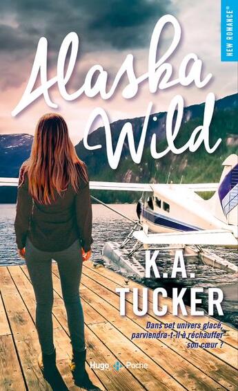 Couverture du livre « Alaska wild » de K. A. Tucker aux éditions Hugo Poche
