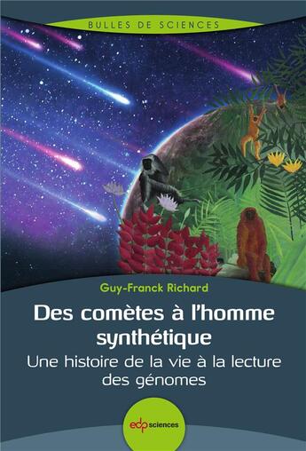 Couverture du livre « Des comètes à l'homme synthétique ; une histoire de la vie à la lecture des génomes » de Richard Franck-Guy aux éditions Edp Sciences