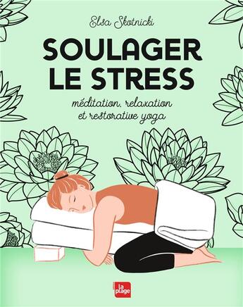Couverture du livre « Soulager le stress ; méditation, relaxation et restorative yoga » de Elsa Skotnicki aux éditions La Plage