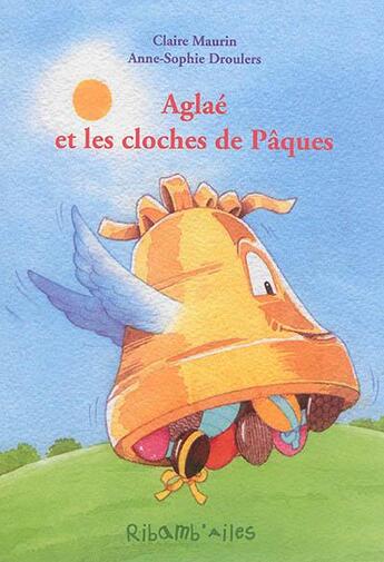Couverture du livre « Aglaé et les cloches de Pâques » de Anne-Sophie Droulers et Claire Maurin aux éditions Aquar'ailes