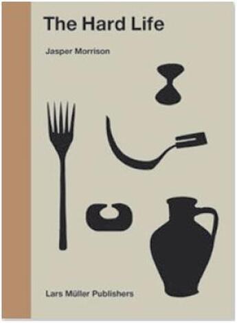 Couverture du livre « Jasper morrison the hard life » de Jasper Morrisson aux éditions Lars Muller