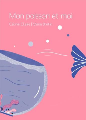 Couverture du livre « Mon poisson et moi » de Marie Bretin et Celine Claire aux éditions Voce Verso