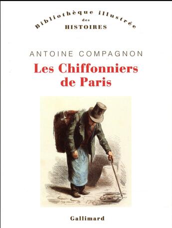 Couverture du livre « Les chiffonniers de Paris » de Antoine Compagnon aux éditions Gallimard