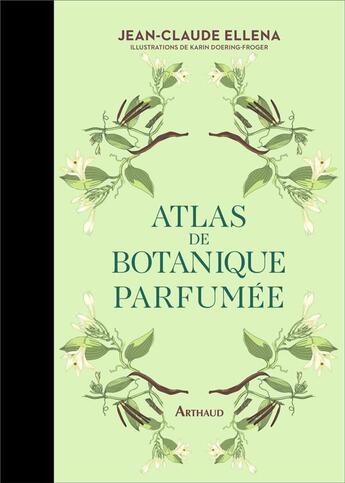 Couverture du livre « Atlas de botanique parfumée » de Jean-Claude Ellena et Karin Doering-Froger aux éditions Arthaud