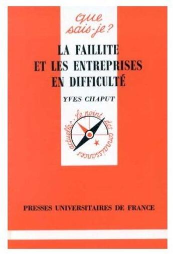 Couverture du livre « La faillite et les entreprises en difficulté » de Chaput Y. aux éditions Que Sais-je ?