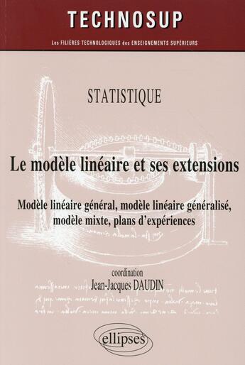 Couverture du livre « Statistique - le modele lineaire et ses extensions - modele lineaire general, modele lineaire genera » de Jean-Jacques Daudin aux éditions Ellipses