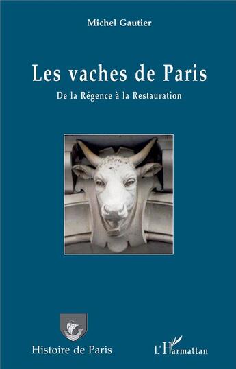 Couverture du livre « Les vaches de paris ; de la Régence à la Restauration » de Michel Gautier aux éditions L'harmattan