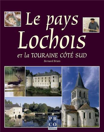 Couverture du livre « Le pays lochois et la touraine cote sud » de Bernard Briais aux éditions Pbco