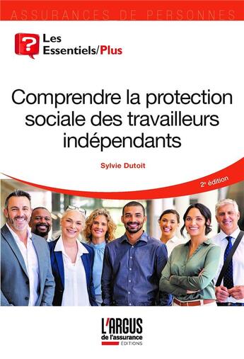 Couverture du livre « Comprendre la protection sociale des travailleurs indépendants (2e édition) » de Sylvie Dutoit aux éditions L'argus De L'assurance