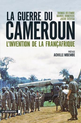 Couverture du livre « La guerre du Cameroun ; l'invention de la Françafrique » de Thomas Deltombe et Manuel Domergue et Jacob Tatsitsa aux éditions La Decouverte