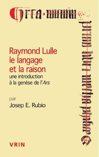 Couverture du livre « Raymond Lulle : le langage et la raison ; une introduction à la genèse de l'Ars » de Josep E. Rubio aux éditions Vrin