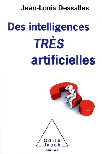 Couverture du livre « Des intelligences très artificielles » de Jean-Louis Dessalles aux éditions Odile Jacob