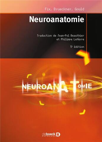 Couverture du livre « Neuroanatomie (5e édition) » de James Fix et Jennifer Brueckner et Douglas J. Gould aux éditions De Boeck Superieur