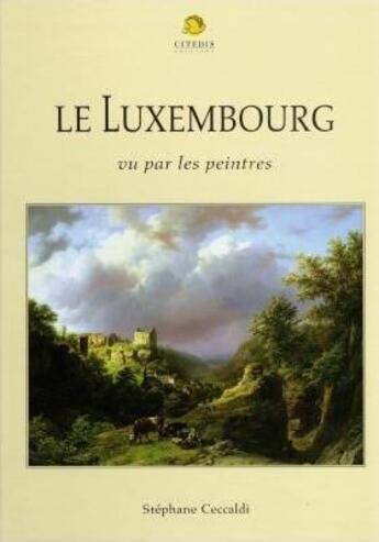 Couverture du livre « Le luxembourg vu par ses peintres » de Ceccaldi aux éditions Citedis